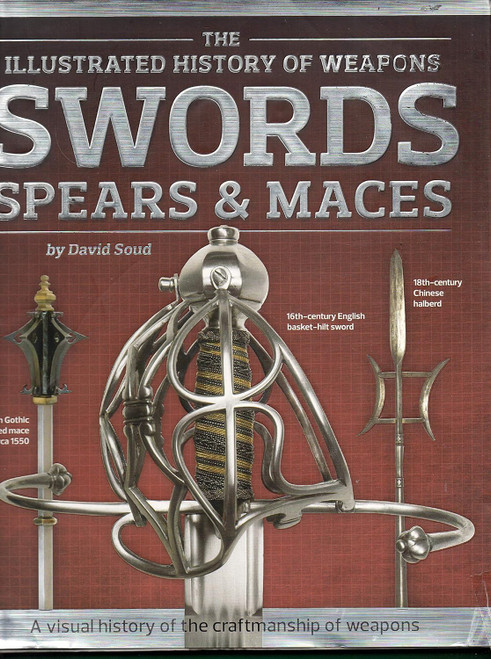 Swords Spears & Maces (Illustrated History of Weapons)