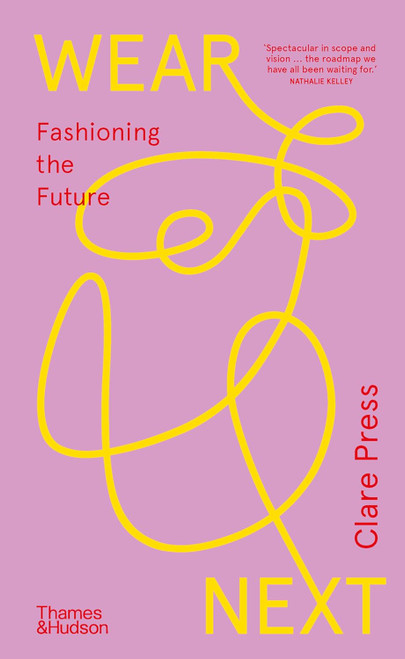 Wear Next: Fashioning the future /anglais