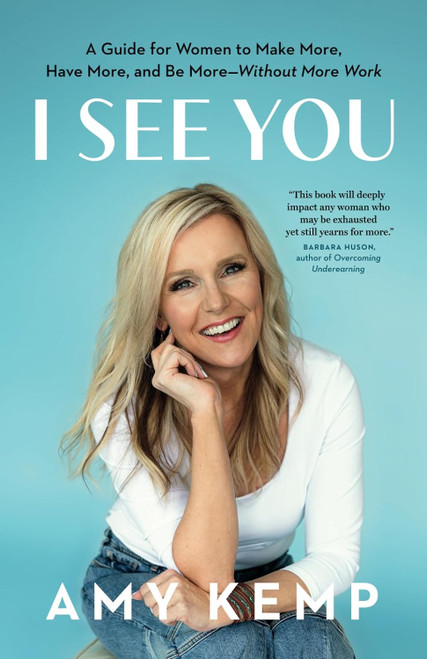 I See You: A Guide for Women to Make More Have More and Be