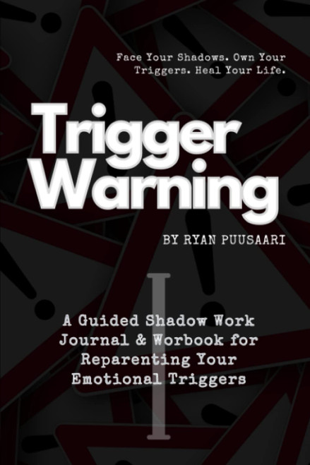 Trigger Warning: A Guided Shadow Work Journal & Workbook for