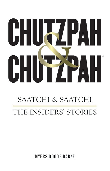 Chutzpah & Chutzpah: Saatchi & Saatchi: The Insiders' Stories