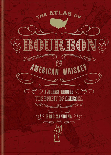 The Atlas of Bourbon and American Whiskey: A Journey Through the