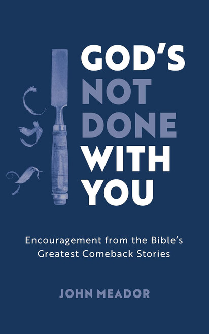 God's Not Done With You: Encouragement from the Bible's Greatest