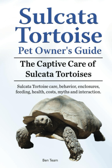 Sulcata Tortoise Pet Owners Guide. The Captive Care of Sulcata