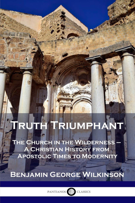 Truth Triumphant: The Church in the Wilderness - A Christian History