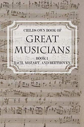 Child's Own Book of Great Musicians: Bach Mozart and Beethoven by
