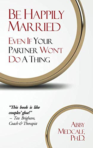Be Happily Married: Even If Your Partner Won't Do a Thing
