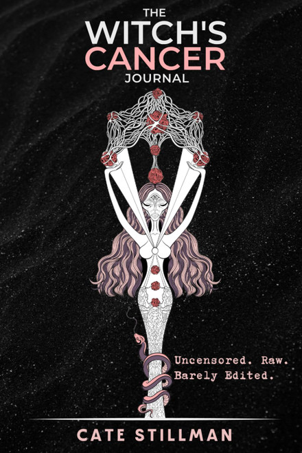 The Witch's Cancer Journal: Uncensored. Raw. Barely Edited.