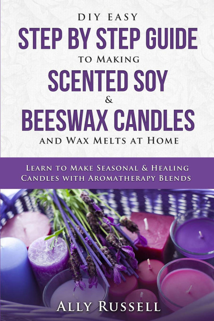 DIY Easy Step By Step Guide to Making Scented Soy & Beeswax Candles
