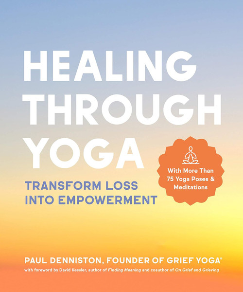 Healing Through Yoga: Transform Loss into Empowerment - With More