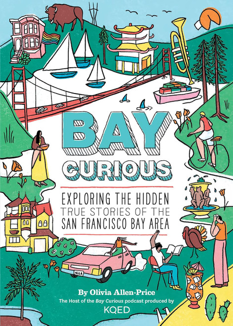 Bay Curious: Exploring the Hidden True Stories of the San Francisco