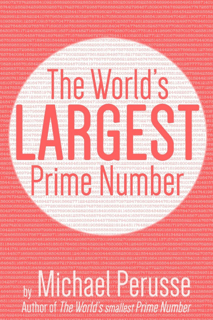 The World's Largest Prime Number: by Michael Perusse Author of the