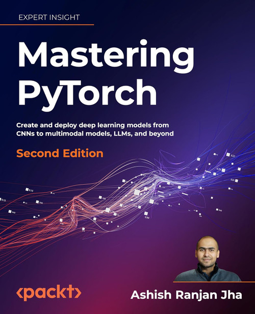 Mastering PyTorch: Build powerful deep learning architectures using