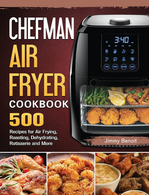 Chefman Air Fryer Cookbook: 500 Recipes for Air Frying Roasting