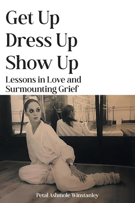 Get Up Dress Up Show Up: Lessons in Love and Surmounting Grief