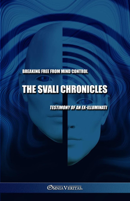 The Svali Chronicles - Breaking free from mind control: Testimony of