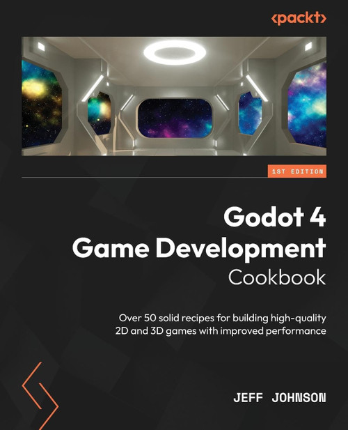 Godot 4 Game Development Cookbook: Over 50 solid recipes for building