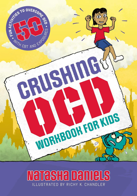 Crushing OCD Workbook for Kids: 50 Fun Activities to Overcome OCD