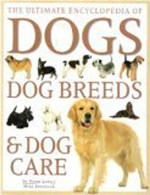 The ultimate encyclopedia of dogs dog breeds & dog care