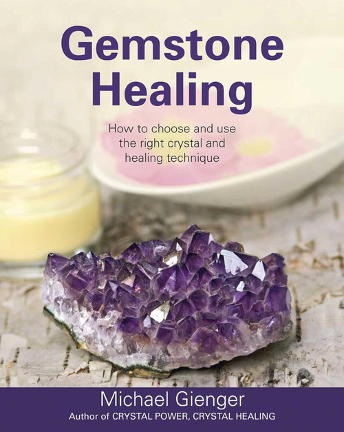 Gemstone Healing: How to choose and use the right crystal and healing