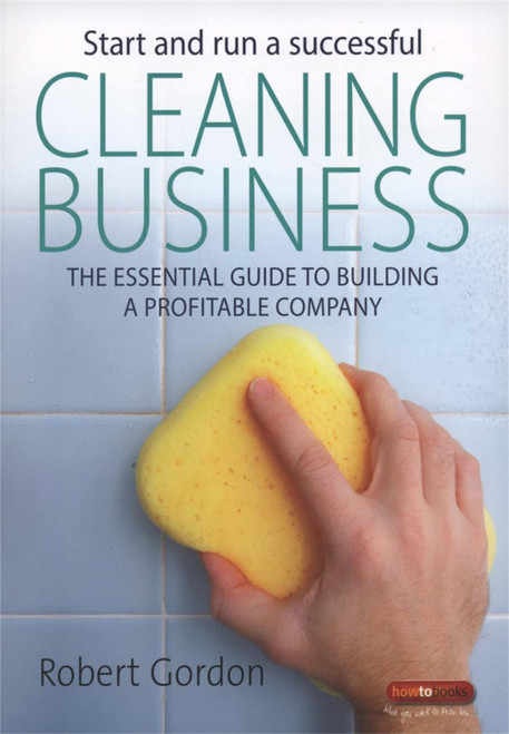 Start and run a successful Cleaning Business: The essential guide to