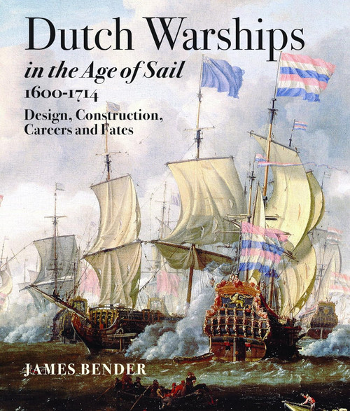 Dutch Warships in the Age of Sail 1600-1714: Design Construction