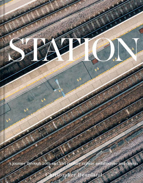 Station: A Whistlestop Tour of 20th- and 21st-Century Railway