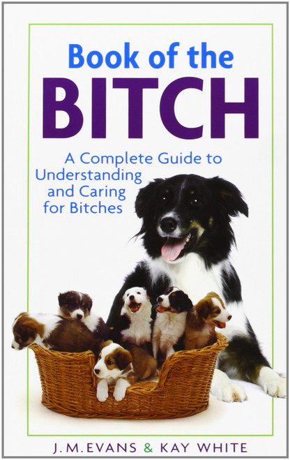 Book of the Bitch: A Complete Guide to Understanding and Caring for