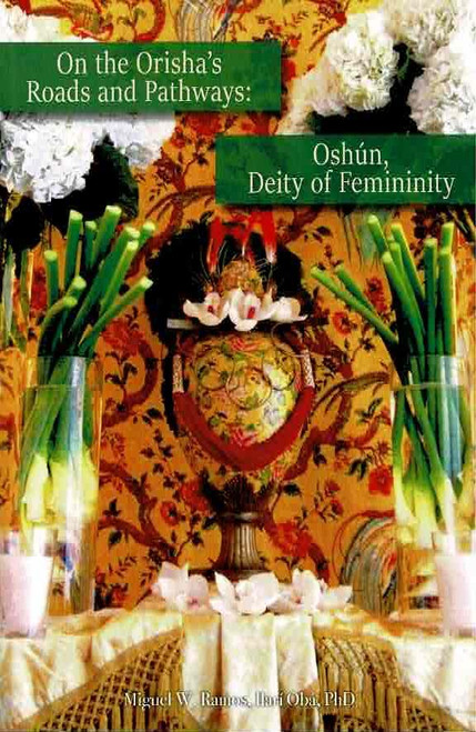 On the Orishas Roads and Pathways: Oshun Deity of Femininity