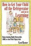 How to Get Your Child Off the Refrigerator and On to Learning