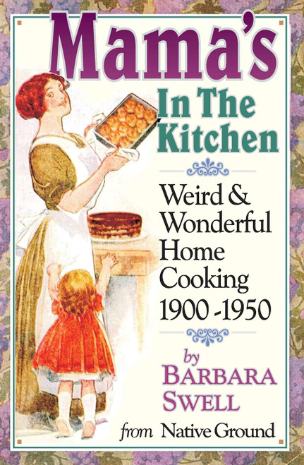 Mama's in the Kitchen: Weird & Wonderful Home Cooking 1900-1950
