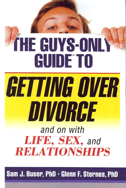 The Guys-Only Guide to Getting Over Divorce and With Life Sex and