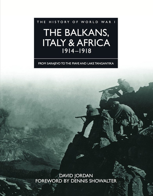 The Balkans Italy & Africa 1914-1918: From Sarajevo to the Piave and