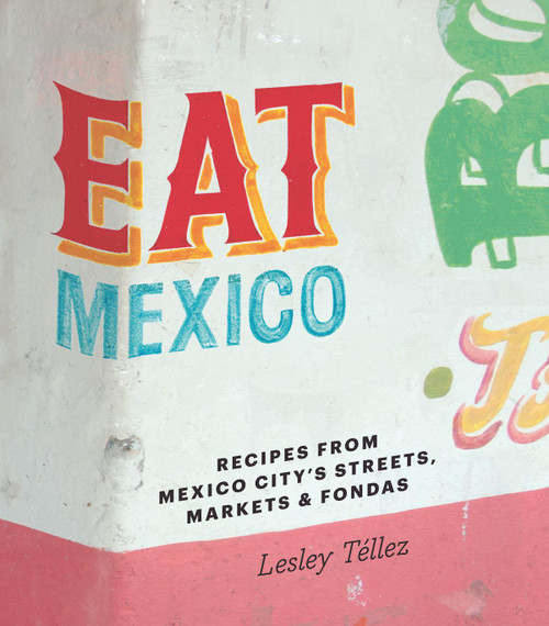 Eat Mexico: Recipes from Mexico City's Streets Markets & Fondas