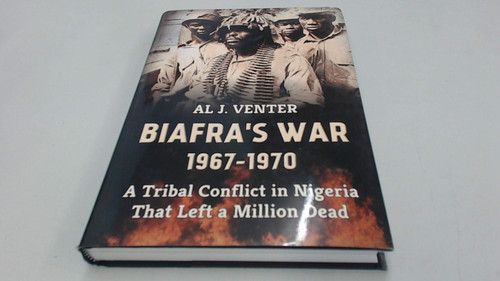 Biafra's War 1967-1970: A Tribal Conflict in Nigeria That Left a