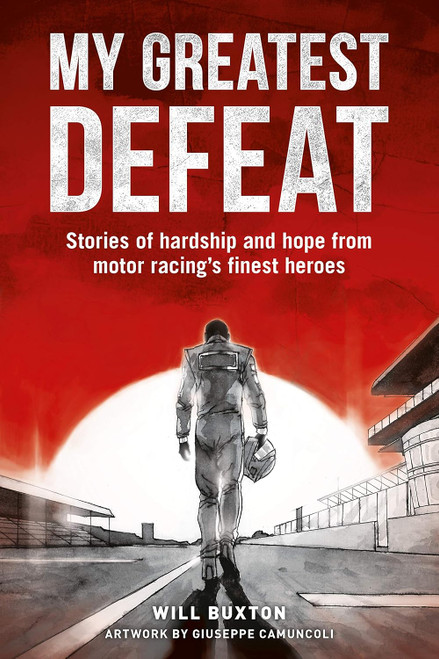 My Greatest Defeat: Stories of hardship and hope from motor racing's