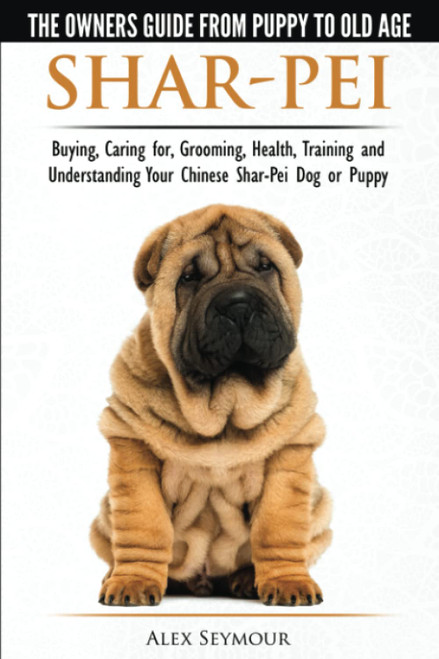 Shar-Pei - The Owner's Guide from Puppy to Old Age - Choosing Caring