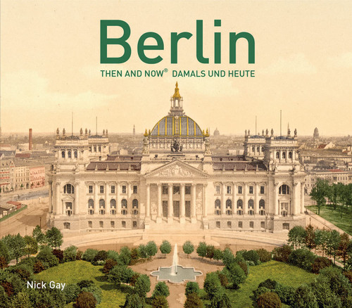 Berlin Then and Now: Damals und Heute