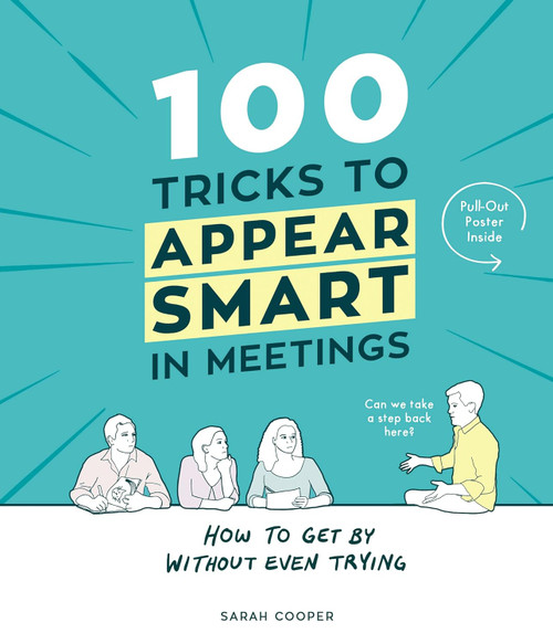 100 Tricks to Appear Smart In Meetings [Oct 06 2016] Sarah Cooper