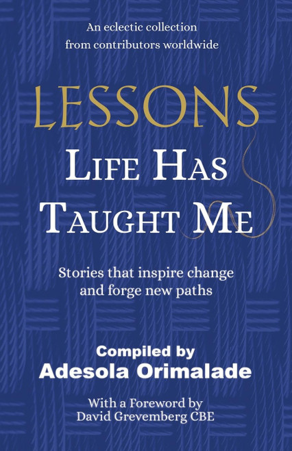 Lessons Life Has Taught Me: Stories that inspire change and forge new