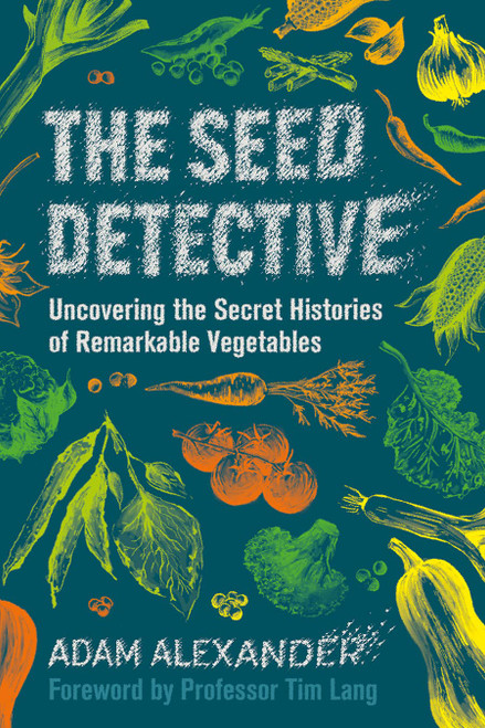 The Seed Detective: Uncovering the Secret Histories of Remarkable