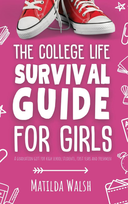 The College Life Survival Guide for Girls A Graduation Gift for High