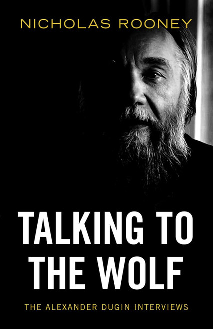 Talking to the Wolf: The Alexander Dugin Interviews