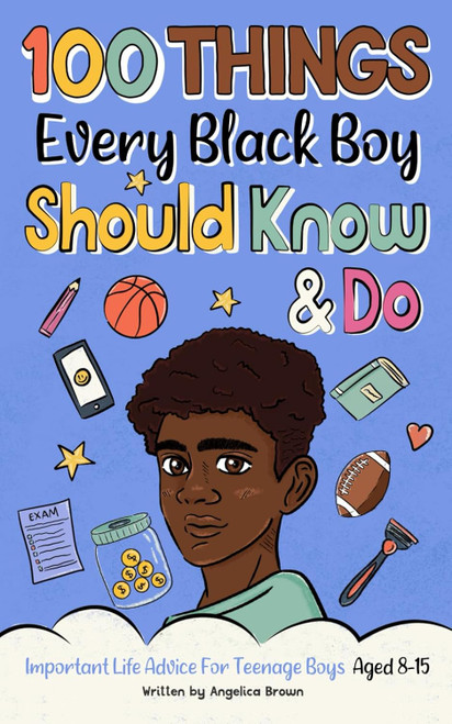 100 Things Every Black Boy Should Know & Do: Important Life Advice