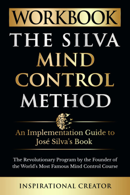 Workbook: The Silva Mind Control Method: An Implementation Guide to
