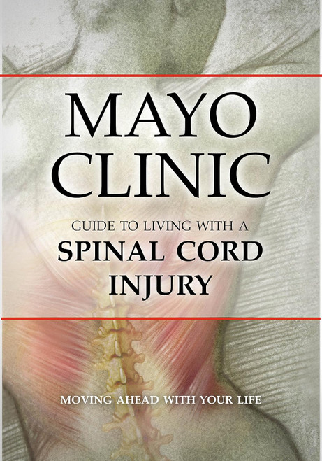 Mayo Clinic Guide to Living with a Spinal Cord Injury: Moving Ahead