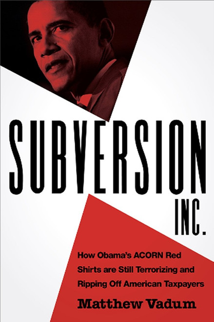 Subversion Inc.: How Obama's ACORN Red Shirts are Still Terrorizing