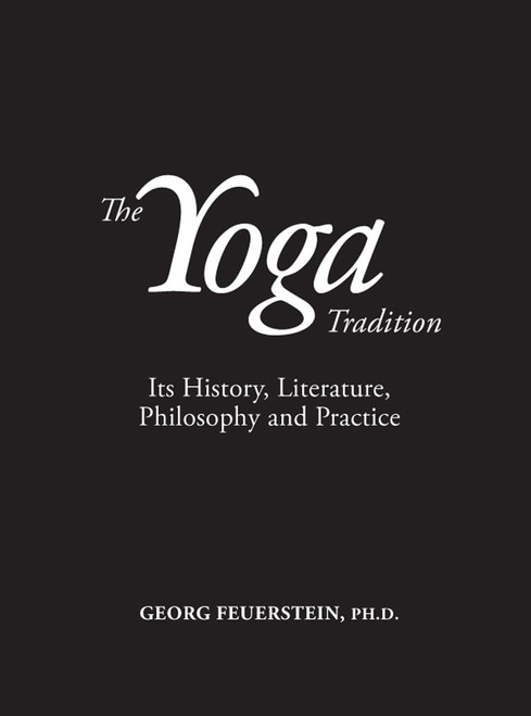 The Yoga Tradition: Its History Literature Philosophy and Practice: