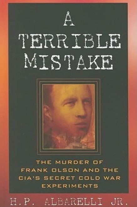 A Terrible Mistake: The Murder of Frank Olson and the CIA's Secret