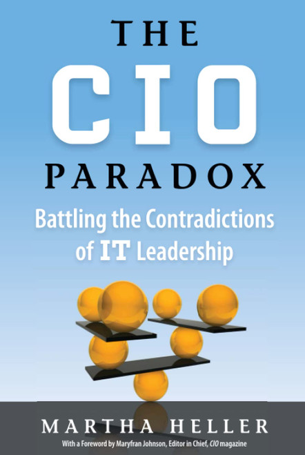CIO Paradox: Battling the Contradictions of IT Leadership